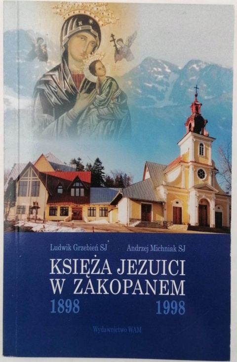 Księża Jezuici w Zakopanem 1898-1998 Andrzej Michniak SJ
