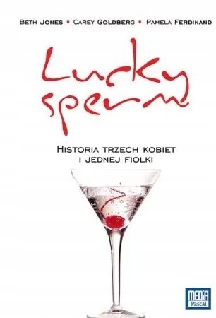 Lucky Sperm Historia trzech kobiet i kilku fiolek Beth Jones