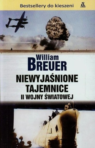 Niewyjaśnione tajemnice II wojny światowej William Breuer