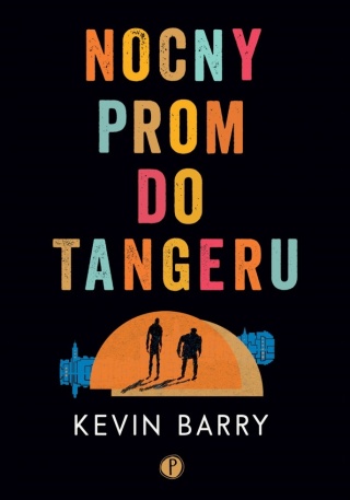 Nocny prom do Tangeru Kevin Barry