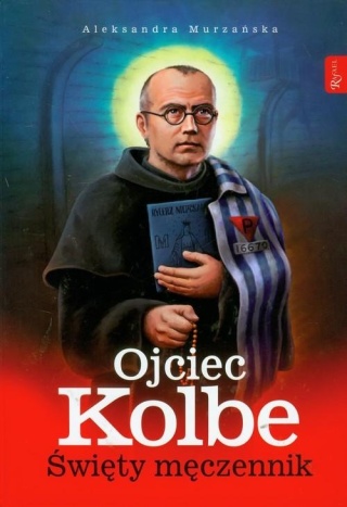 Ojciec Kolbe Święty męczennik Aleksandra Murzańska