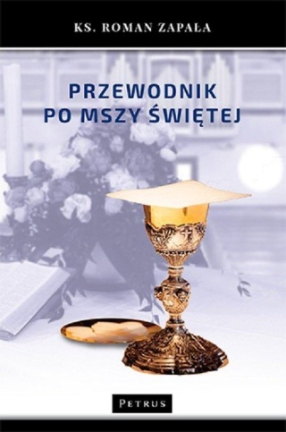 Przewodnik po Mszy Świętej Roman Zapała