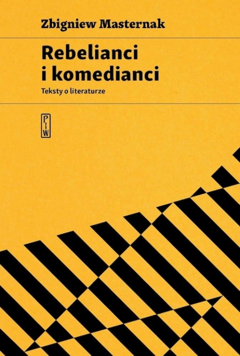 Rebelianci i komedianci. Teksty o literaturze Zbigniew Masternak