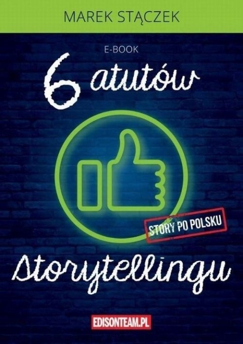 SZEŚĆ ATUTÓW STORYTELLINGU MAREK STĄCZEK