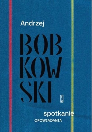 Spotkanie. Opowiadania Andrzej Bobkowski