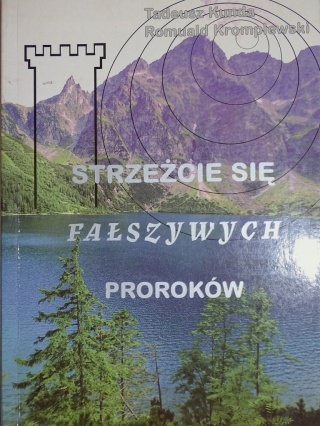 Strzeżcie się fałszywych proroków Tadeusz Kunda Romuald Kromplewski