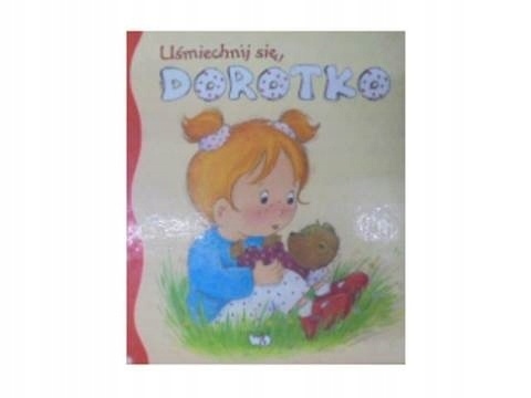 Uśmiechnij się Dorotko Praca zbiorowa