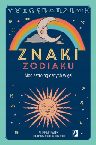 Znaki zodiaku. Moc astrologicznych więzi Alise Morales