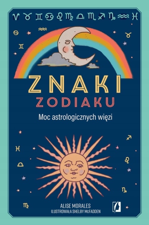 Znaki zodiaku. Moc astrologicznych więzi Alise Morales