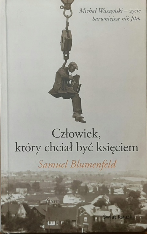 CZŁOWIEK, KTÓRY CHCIAŁ BYĆ KSIĘCIEM SAMUEL BLUMENFELD
