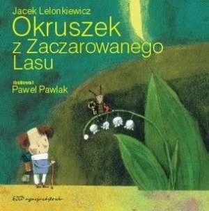 Okruszek z Zaczarowanego Lasu Jacek Lelonkiewicz
