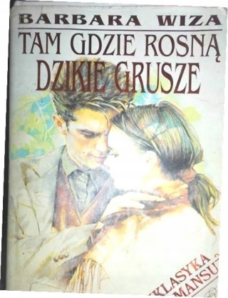 Tam, gdzie rosną dzikie grusze Barbara Wiza
