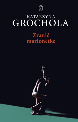 Zranić marionetkę Katarzyna Grochola