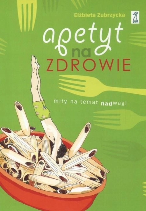 Apetyt na zdrowie. Mity na temat nadwagi Elżbieta Zubrzycka
