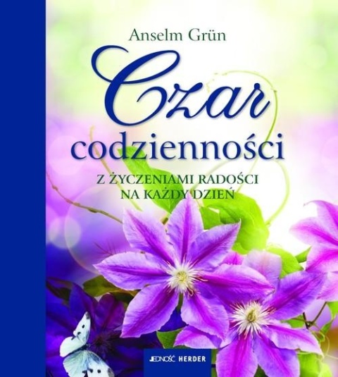 Czar codzienności Z życzeniami radości na każdy dzień Anselm Grun