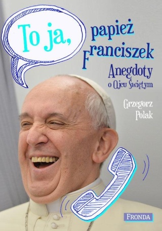 To ja papież Franciszek Grzegorz Polak