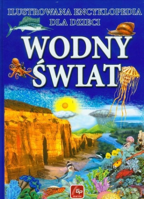 Wodny świat Ilustrowana encyklopedia dla dzieci Praca zbiorowa