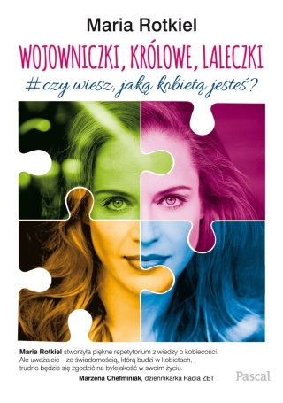 Wojowniczki, królowe, laleczki. O kobiecości Maria Rotkiel