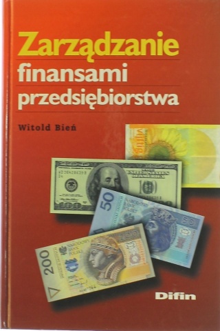 ZARZĄDZANIE FINANSAMI PRZEDSIĘBIORSTWA Witold BIEŃ
