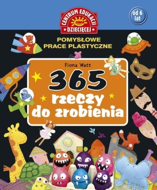 365 rzeczy do zrobienia Pomysłowe prace plastyczne Fiona Watt