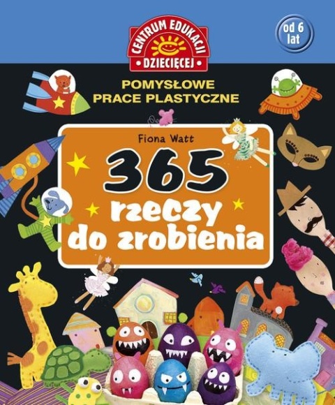 365 rzeczy do zrobienia Pomysłowe prace plastyczne Fiona Watt