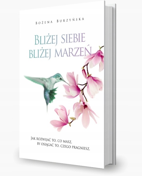 Bliżej siebie, bliżej marzeń Bożena Burzyńska