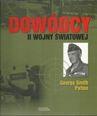 Dowódcy II wojny światowej Tom 8 George Smith Patton Praca zbiorowa