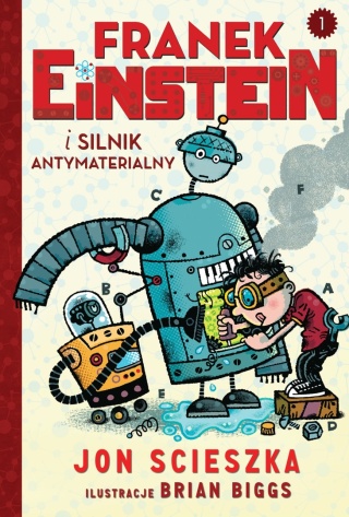 Franek Einstein i silnik antymaterialny T.1 Jon Scieszka