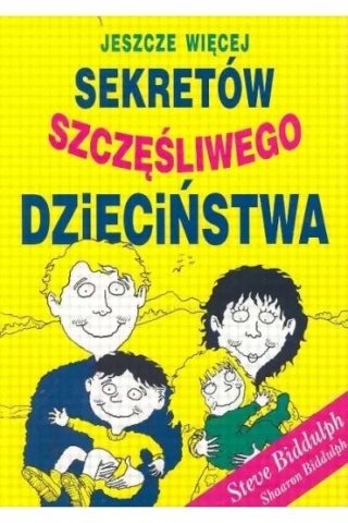 Jeszcze więcej sekretów szczęśliwego dzieciństwa Shaaron Biddulph