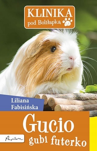 Klinika pod Boliłapką. Gucio gubi futerko Liliana Fabisińska
