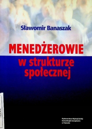 Menedżerowie w strukturze społecznej Sawomir Bnaszak