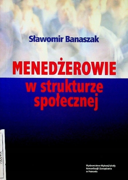 Menedżerowie w strukturze społecznej Sawomir Bnaszak