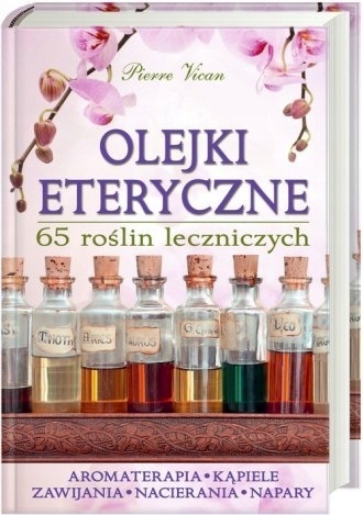 Olejki eteryczne 65 roslin leczniczych Pierre Vican