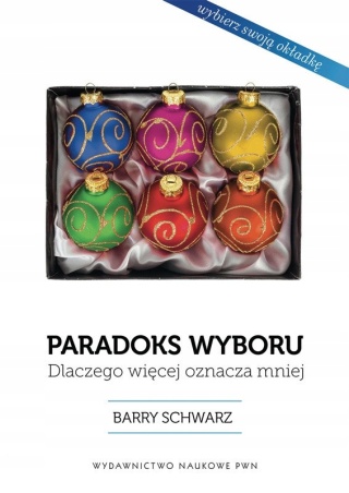 Paradoks wyboru. Dlaczego więcej oznacza mniej Barry Schwartz