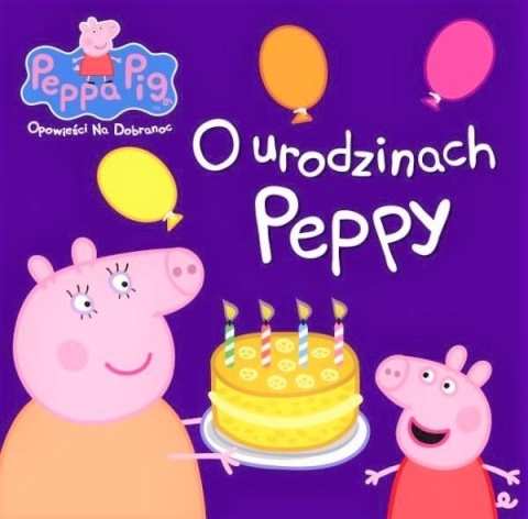 Świnka Peppa Opowieści na dobranoc O urodzinach Peppy Praca zbiorowa