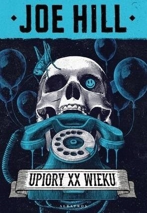 UPIORY XX WIEKU JOE HILL NOWA JOE HILL