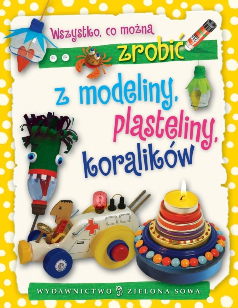 Wszystko co można zrobić z modeliny, plasteliny, koralików