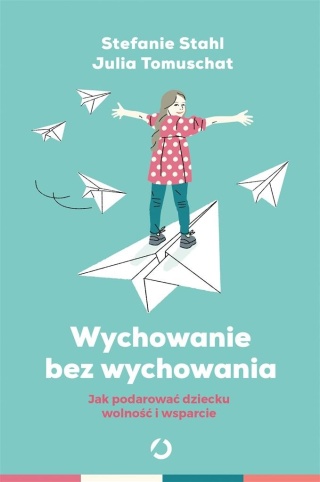 Wychowanie bez wychowywania Stefanie Stahl, Julia Tomuschat