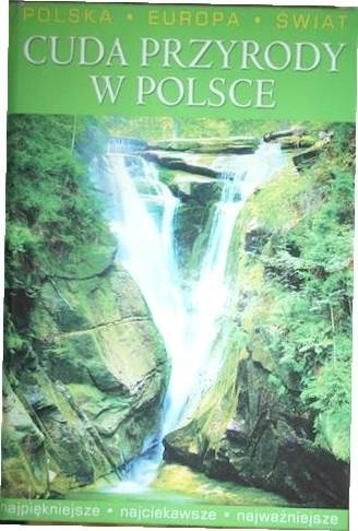 Cuda przyrody w Polsce Praca zbiorowa