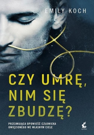 Czy umrę nim się zbudzę? Emily Koch