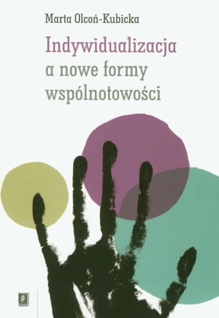 Indywidualizacja a nowe formy wspólnotowości Marta Olcoń-Kubicka