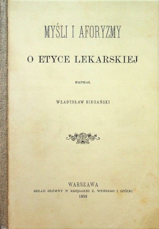 Myśli i aforyzmy o etyce lekarskiej Władysław Biegański