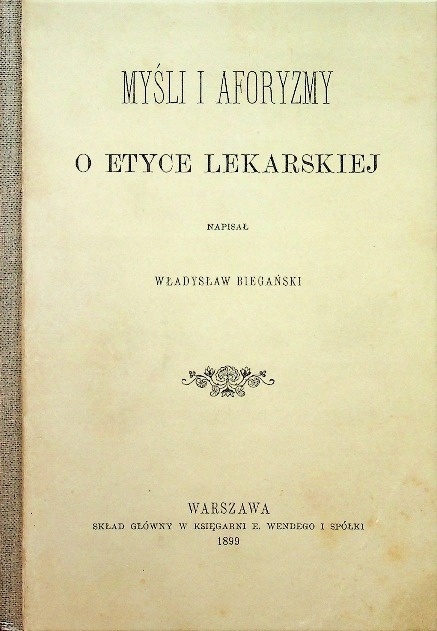 Myśli i aforyzmy o etyce lekarskiej Władysław Biegański