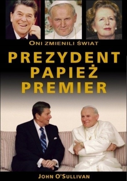 Prezydent, papież, premier: oni zmienili świat John OSullivan