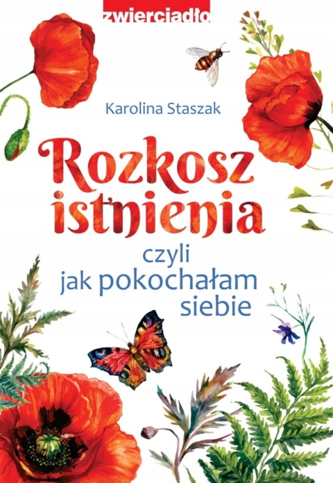 Rozkosz istnienia czyli jak pokochałam siebie Karolina Staszak