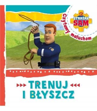 Strażak Sam. Czytamy maluchom. Trenuj i błyszcz Opracowanie