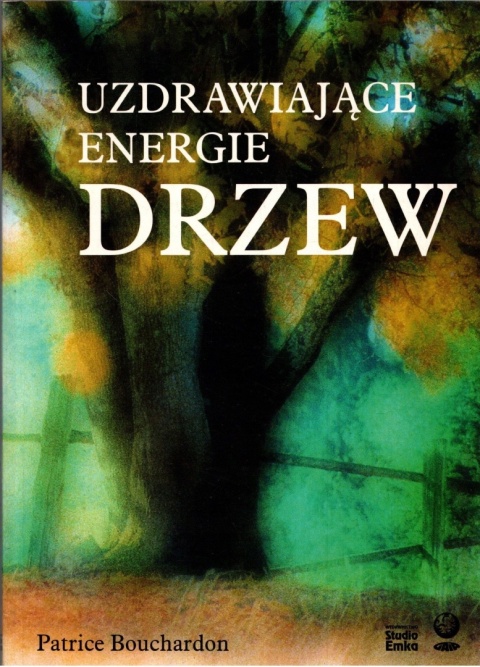 Uzdrawiające energie drzew Patrice Bouchardon