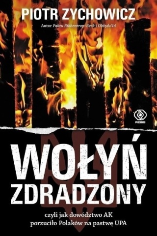 Wołyń zdradzony czyli jak dowództwo AK porzuciło Polaków