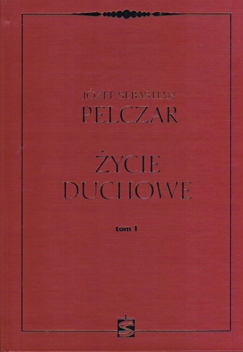 Życie duchowe. Tom 1 Józef Sebastian Pelczar