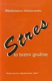 Stres to brzmi groźnie Włodzimierz Oniszczenko
